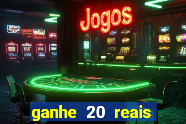 ganhe 20 reais para apostar